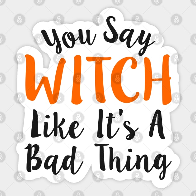 You Say Witch Like It s A Bad Thing Halloween Sticker by Mas Design